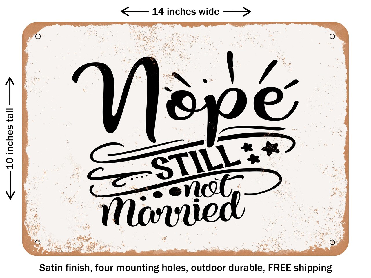 DECORATIVE METAL SIGN - Nope Still Not Married - Vintage Rusty Look